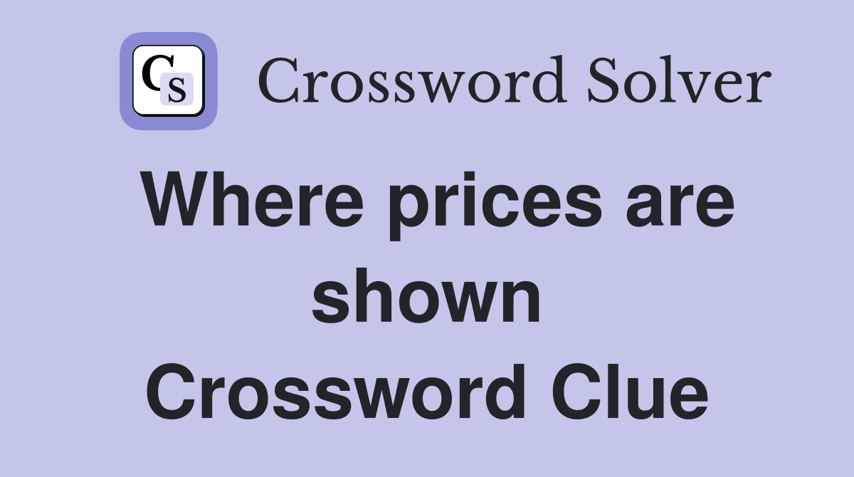 Where prices are shown Crossword Clue