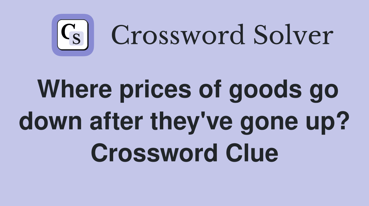 Where prices of goods go down after they've gone up? Crossword Clue