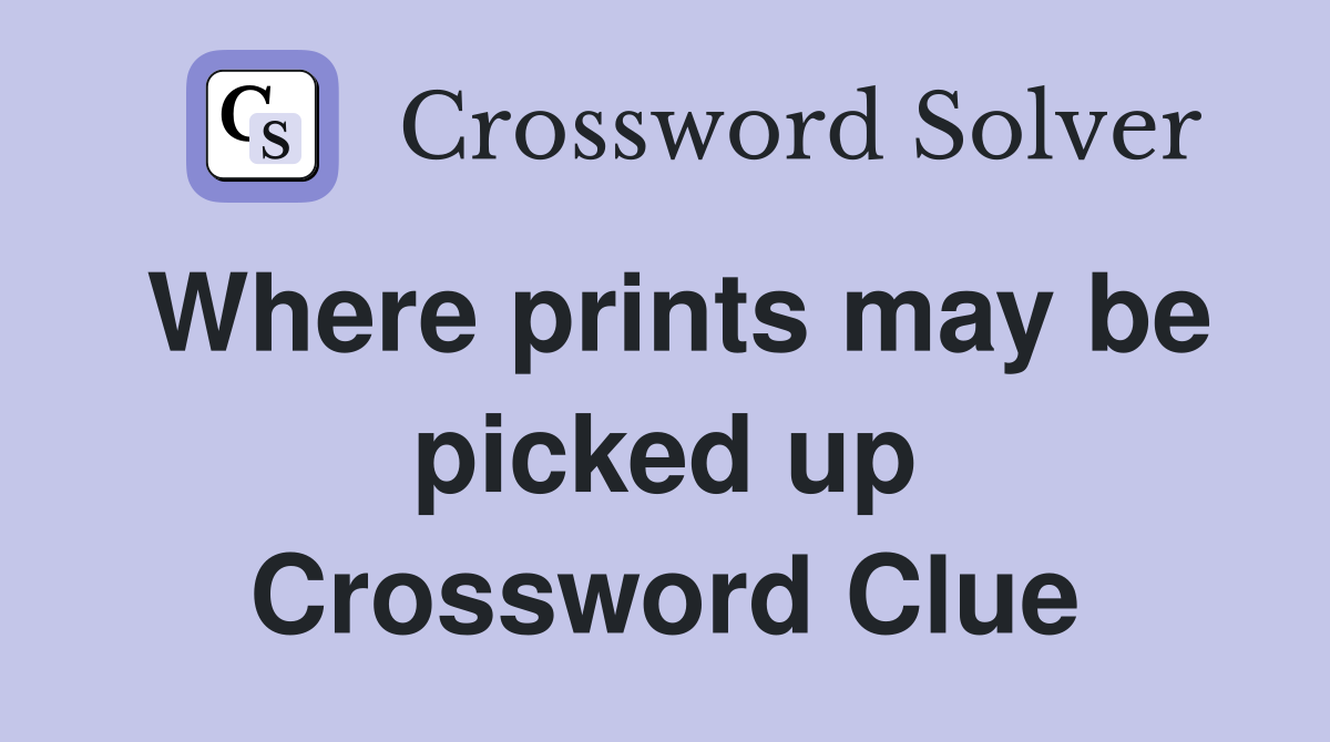 Where prints may be picked up Crossword Clue