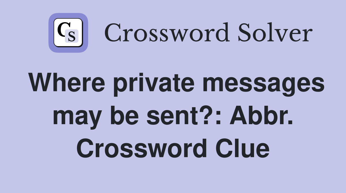 Where private messages may be sent?: Abbr. Crossword Clue
