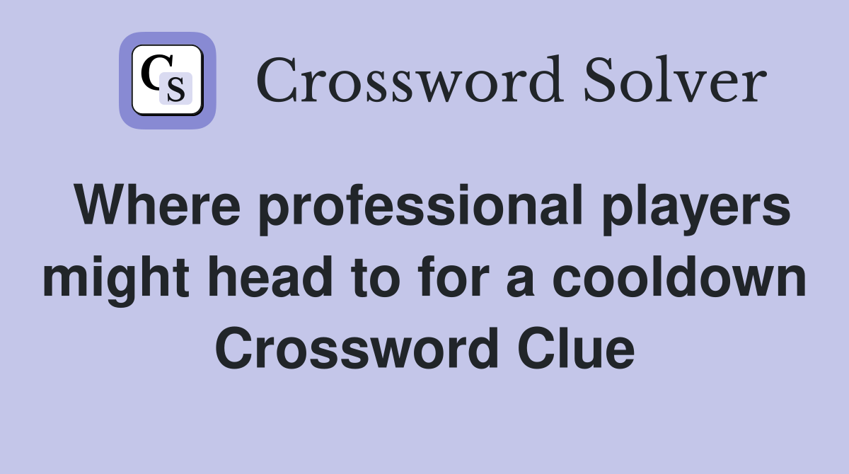 Where professional players might head to for a cooldown Crossword Clue