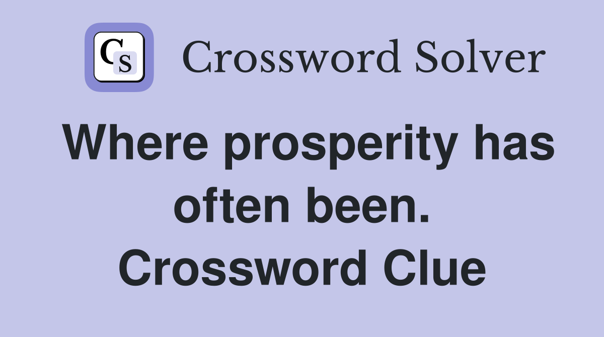 Where prosperity has often been. Crossword Clue