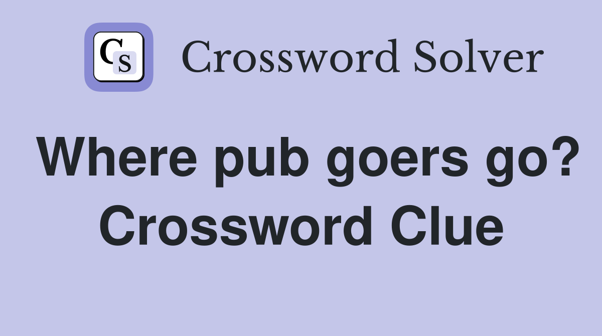 Where pub goers go? Crossword Clue