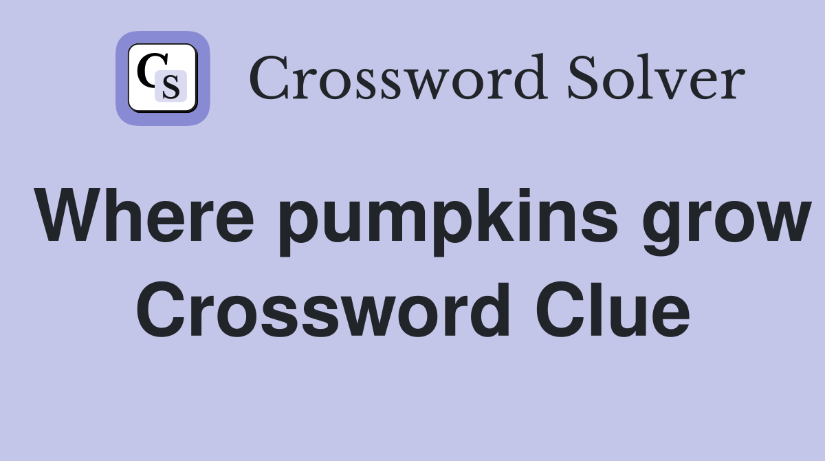 Where pumpkins grow Crossword Clue