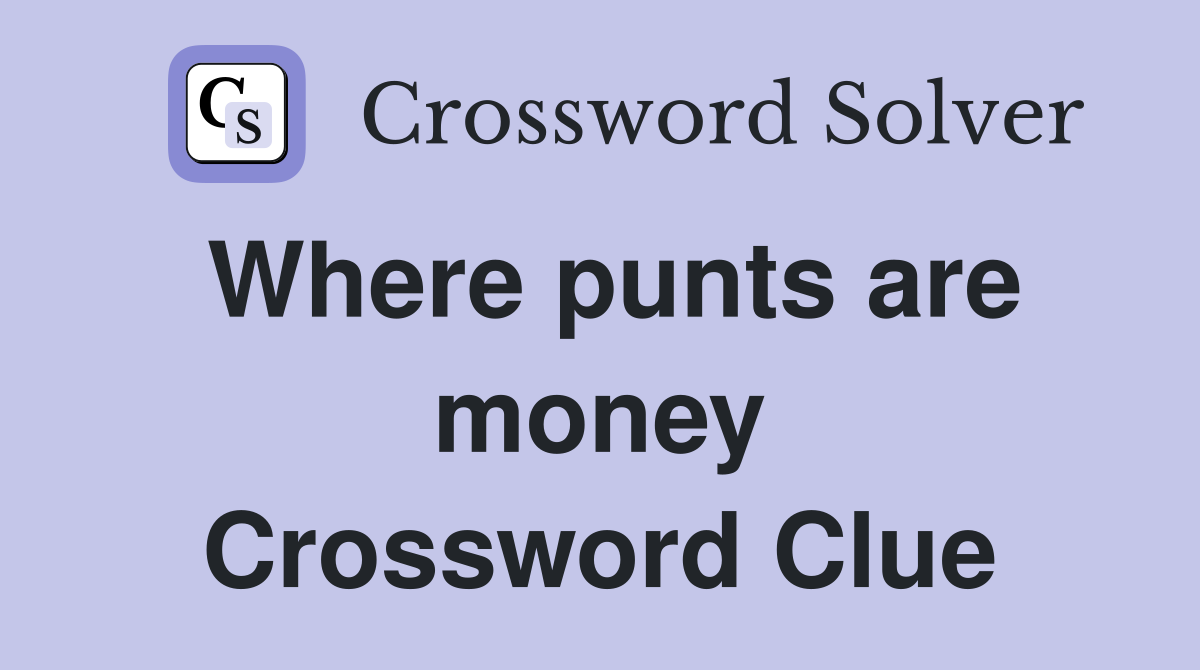 Where punts are money Crossword Clue