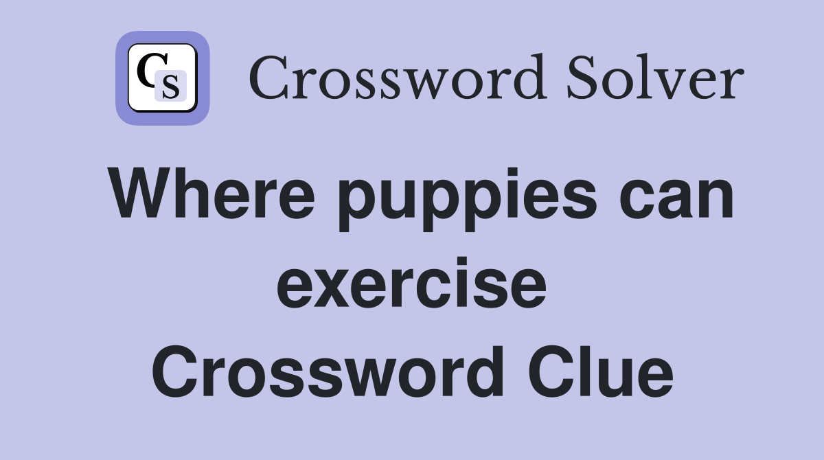 Where puppies can exercise Crossword Clue