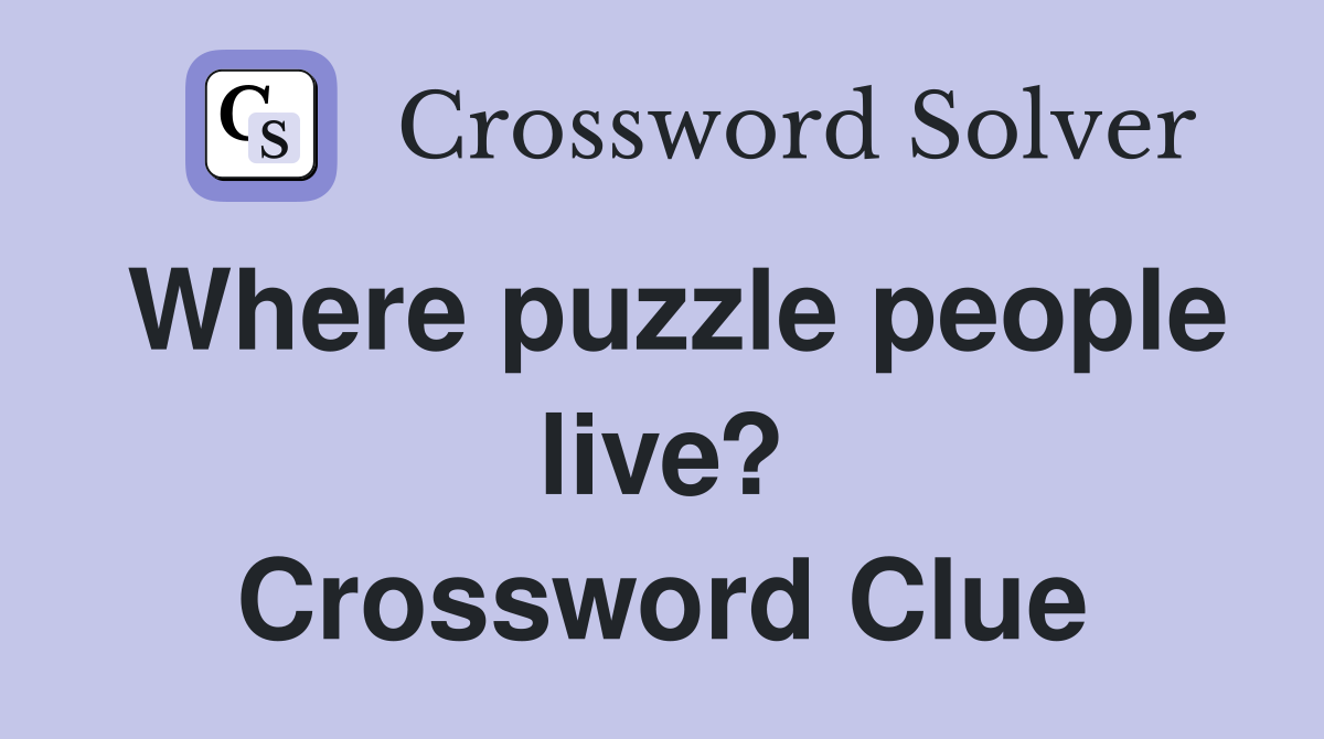 Where puzzle people live? Crossword Clue
