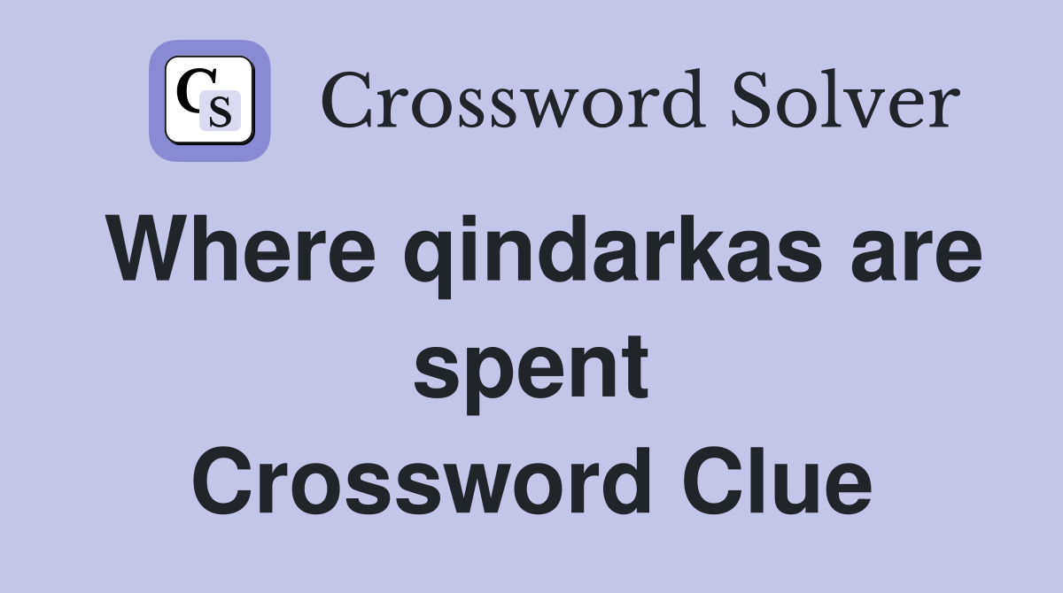 Where qindarkas are spent Crossword Clue