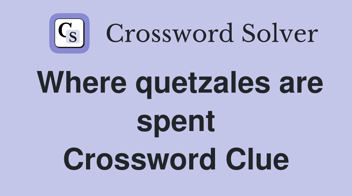 Where quetzales are spent Crossword Clue