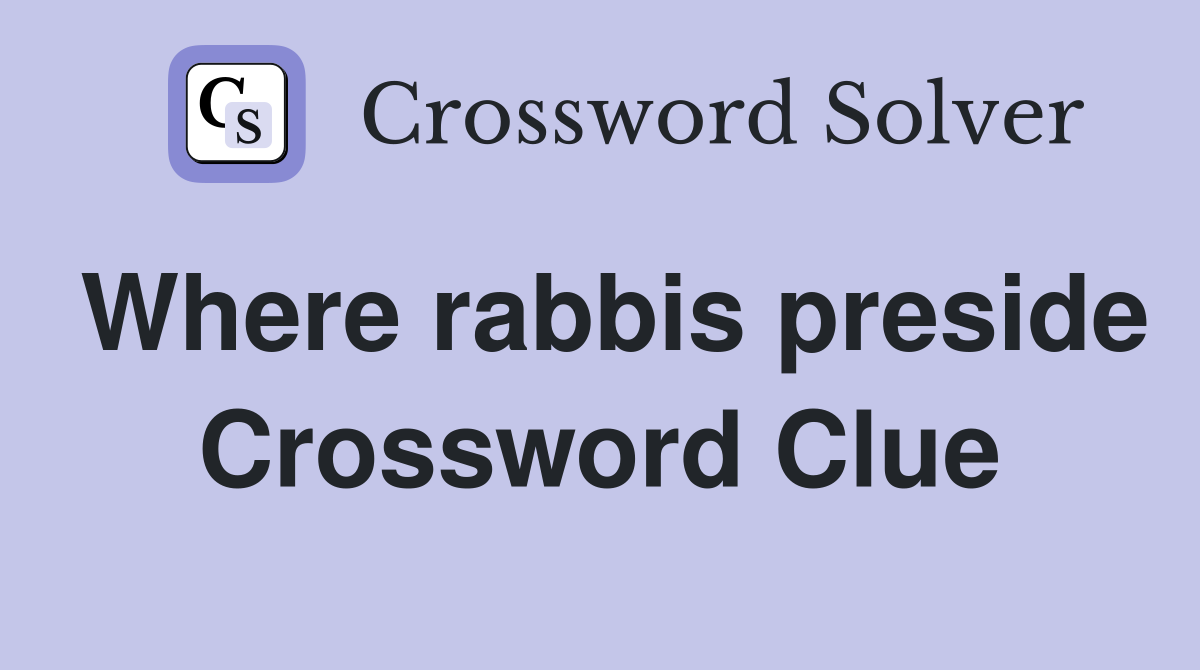 Where rabbis preside Crossword Clue