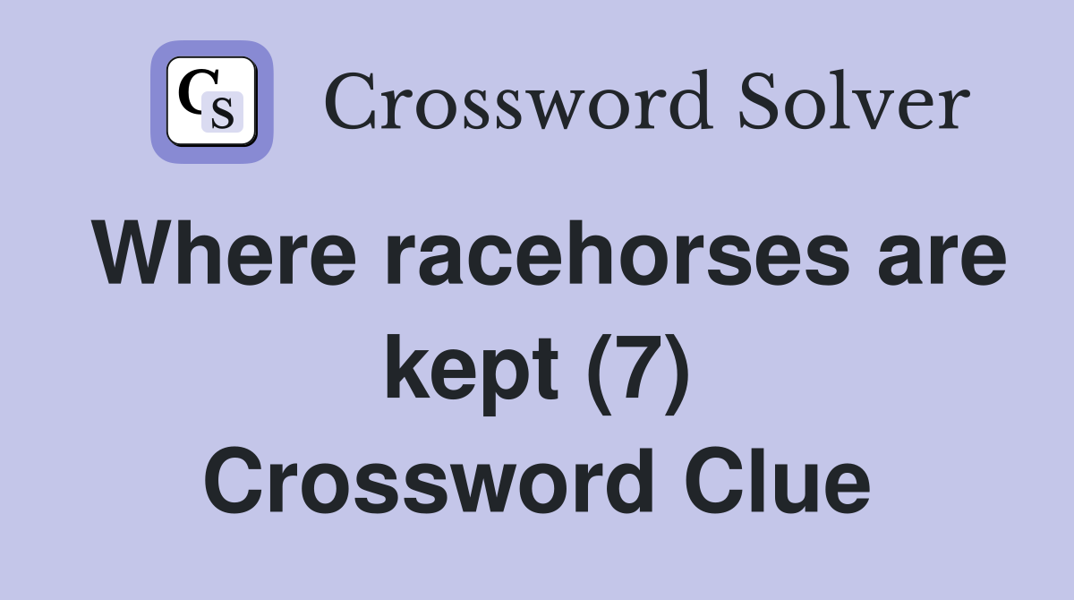 Where racehorses are kept (7) Crossword Clue