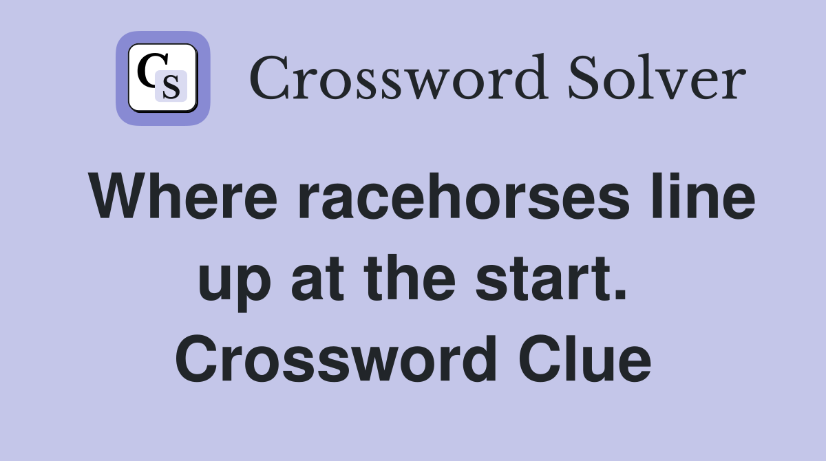 Where racehorses line up at the start. Crossword Clue