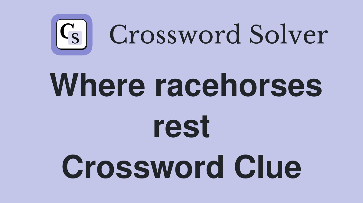 Where racehorses rest Crossword Clue