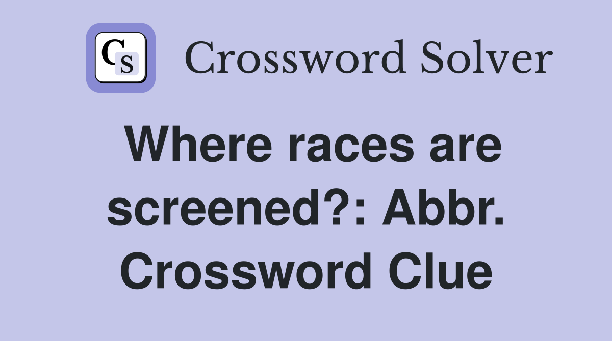 Where races are screened?: Abbr. Crossword Clue