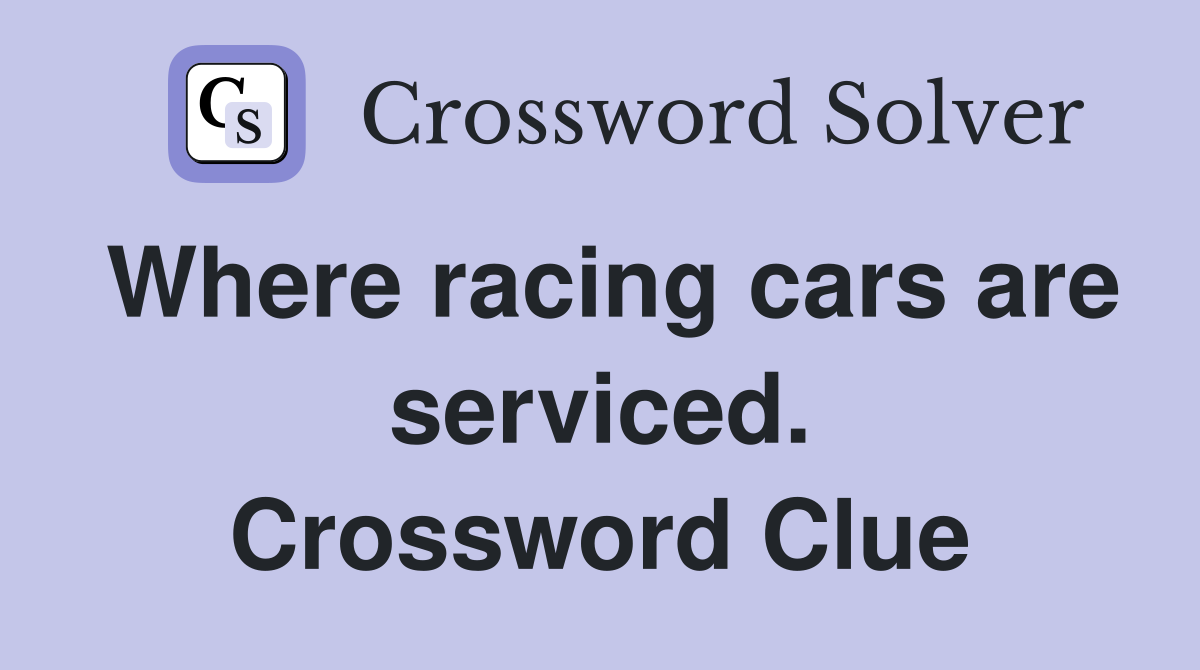 Where racing cars are serviced. Crossword Clue