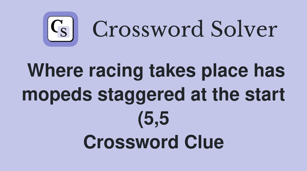 Where racing takes place has mopeds staggered at the start (5 5 Where racing takes place has mopeds staggered at the start (5 5