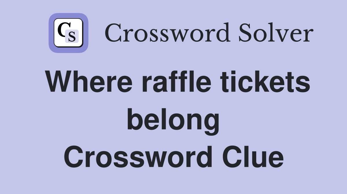 Where raffle tickets belong Crossword Clue