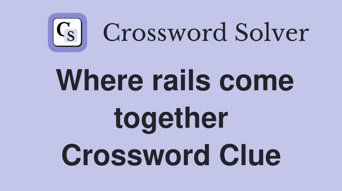Where rails come together Crossword Clue
