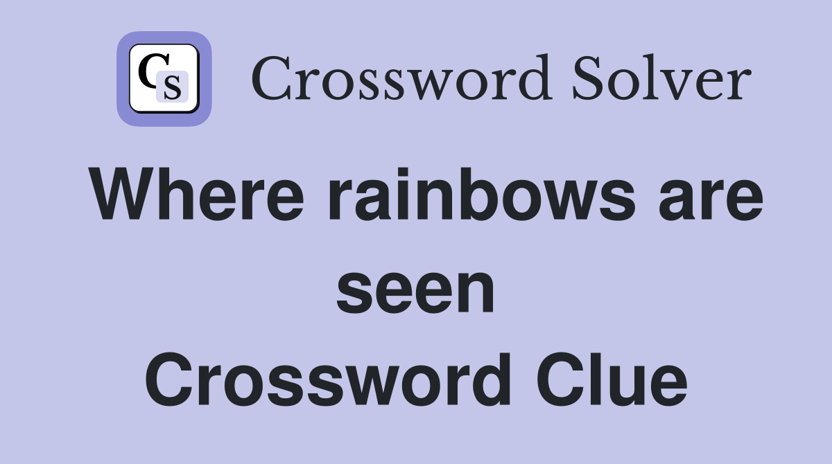 Where rainbows are seen Crossword Clue