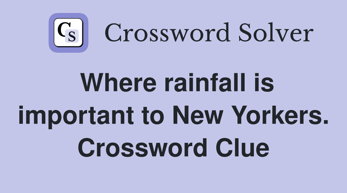 Where rainfall is important to New Yorkers. Crossword Clue