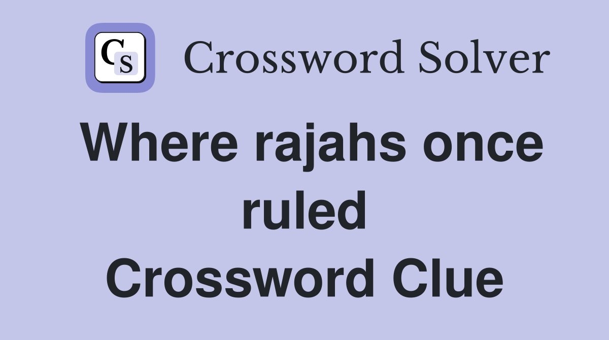 Where rajahs once ruled Crossword Clue