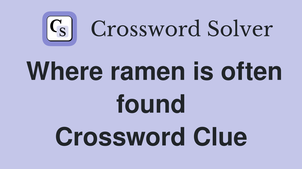 Where ramen is often found Crossword Clue