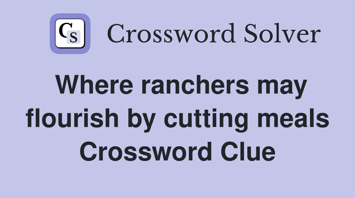Where ranchers may flourish by cutting meals Crossword Clue