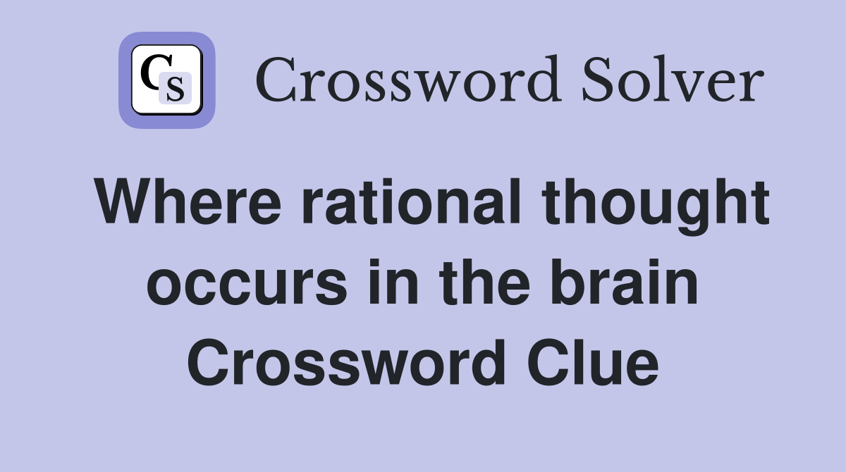 Where rational thought occurs in the brain Crossword Clue