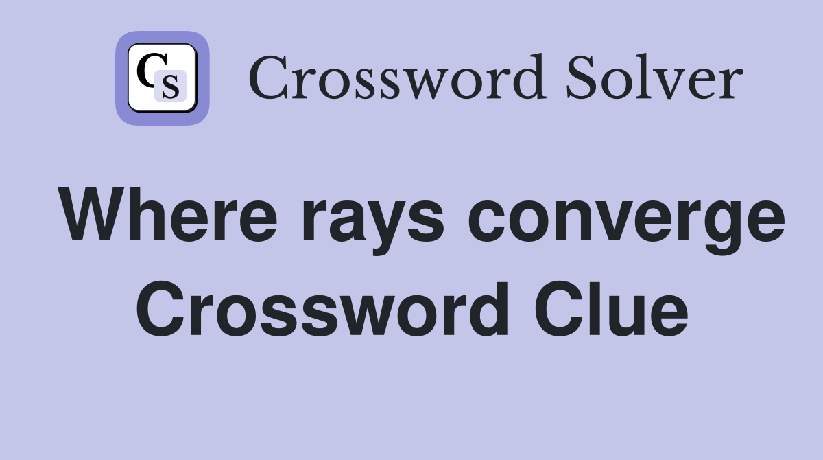 Where rays converge Crossword Clue