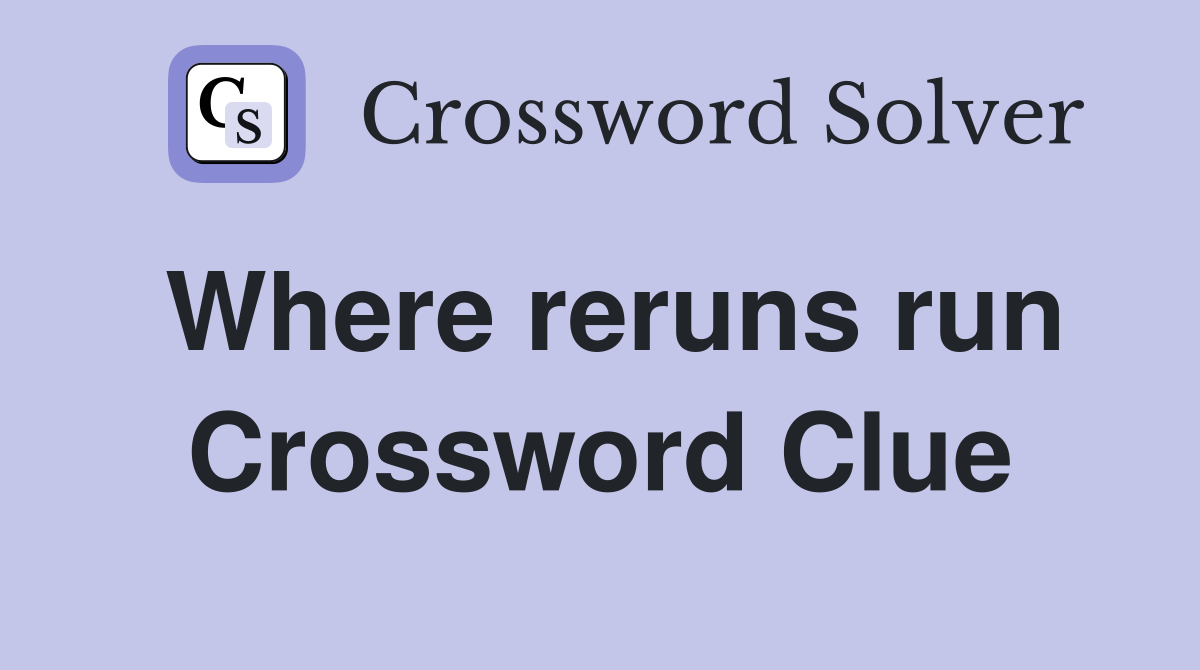 Where reruns run Crossword Clue