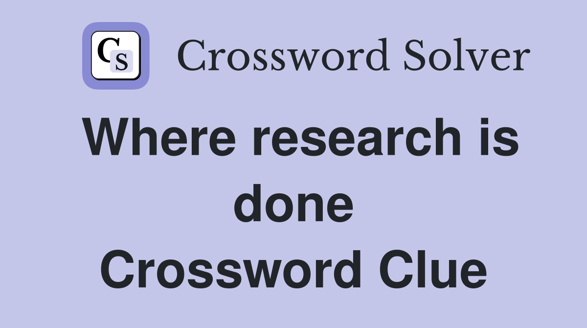 Where research is done Crossword Clue