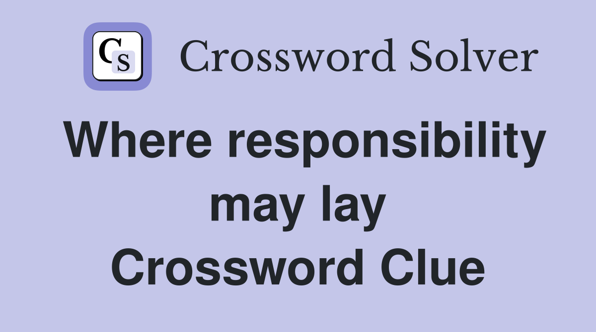 Where responsibility may lay Crossword Clue