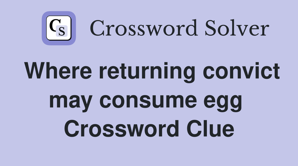 Where returning convict may consume egg  Crossword Clue