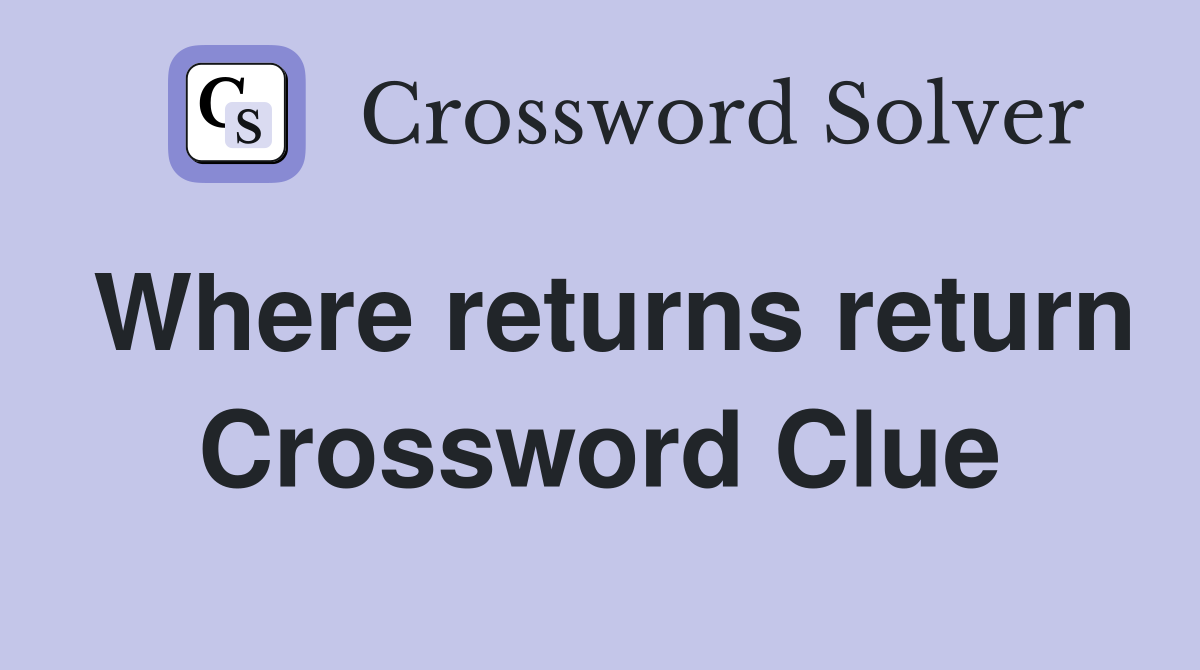 Where returns return Crossword Clue