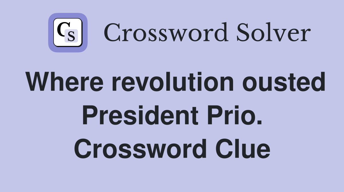 Where revolution ousted President Prio. Crossword Clue