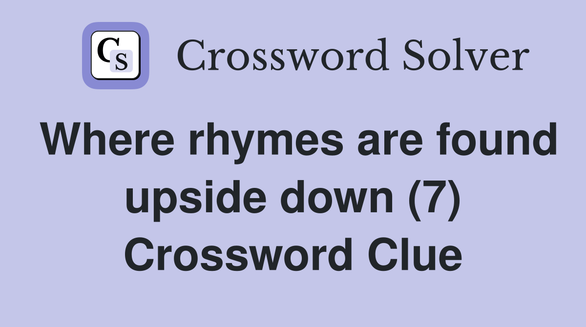 Where rhymes are found upside down (7) Crossword Clue