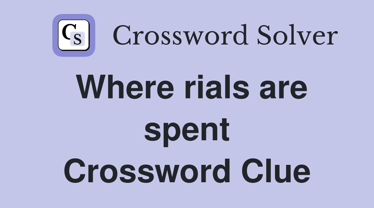 Where rials are spent Crossword Clue