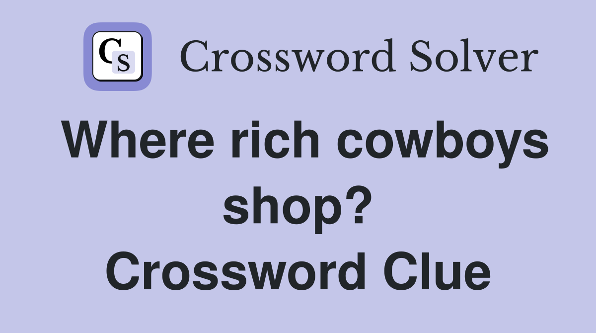 Where rich cowboys shop? Crossword Clue