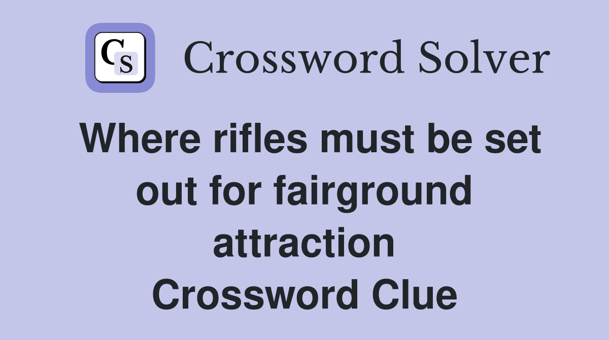 Where rifles must be set out for fairground attraction Crossword Clue