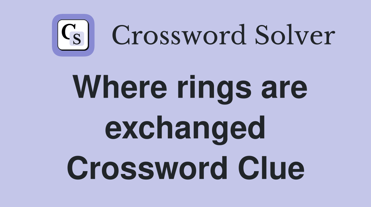 Where rings are exchanged Crossword Clue