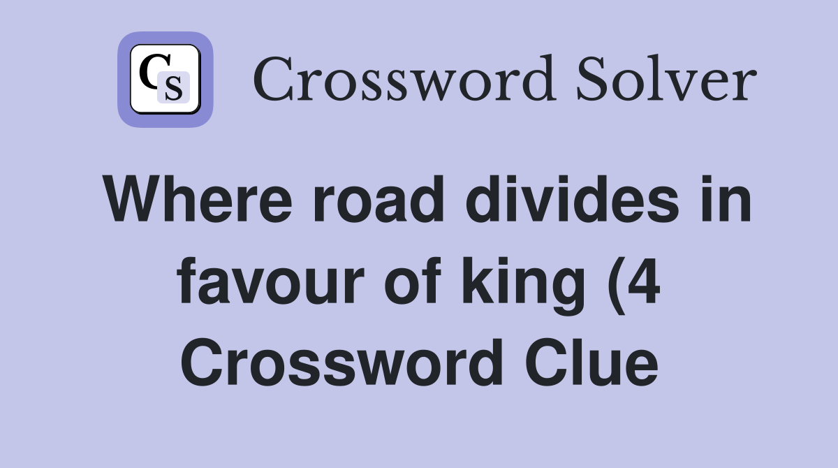 Where road divides in favour of king (4) Crossword Clue Answers Where road divides in favour of king (4) Crossword Clue Answers