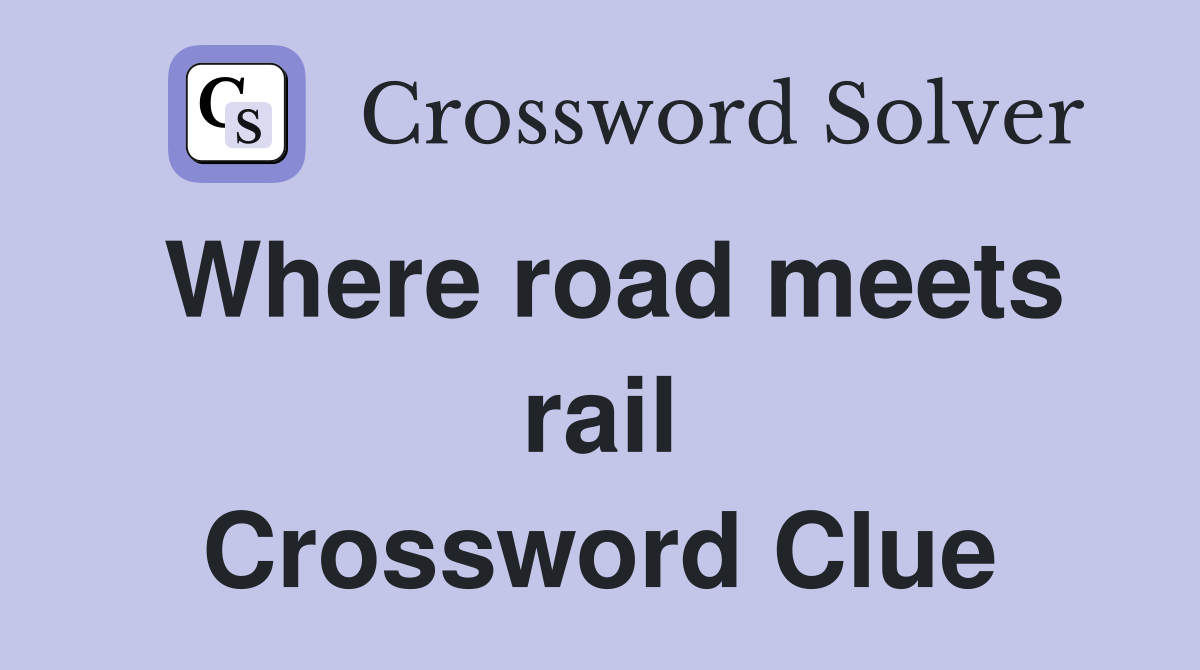 Where road meets rail Crossword Clue