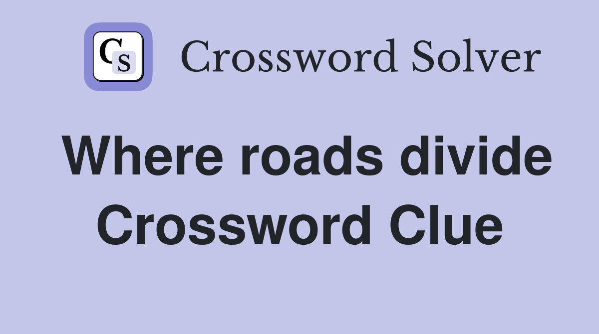 Where roads divide Crossword Clue