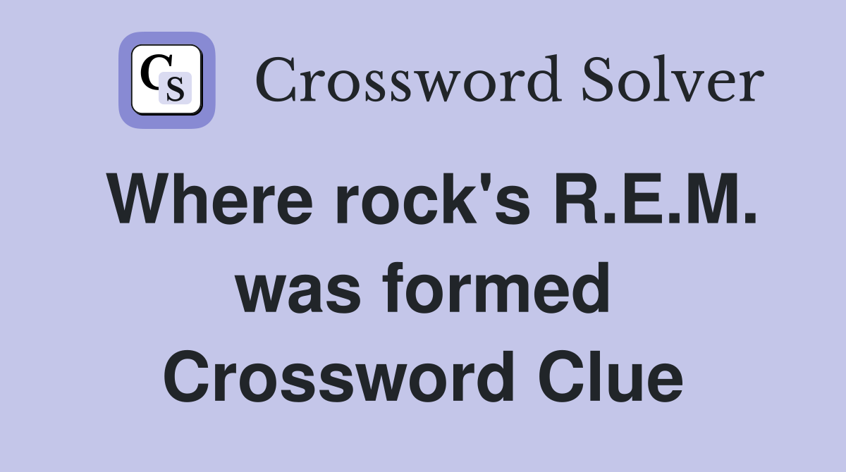 Where rock's R.E.M. was formed Crossword Clue
