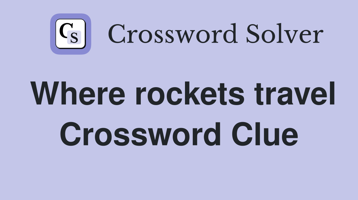 Where rockets travel Crossword Clue