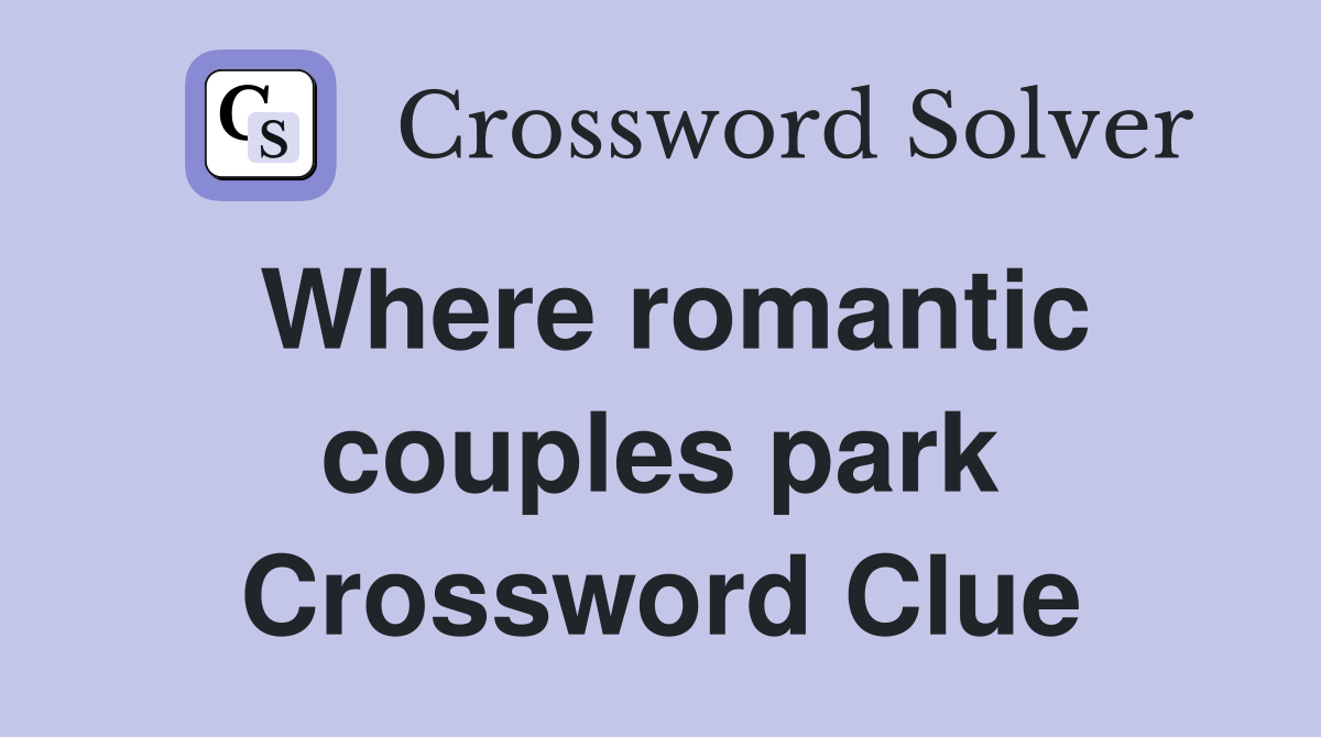 Where romantic couples park Crossword Clue