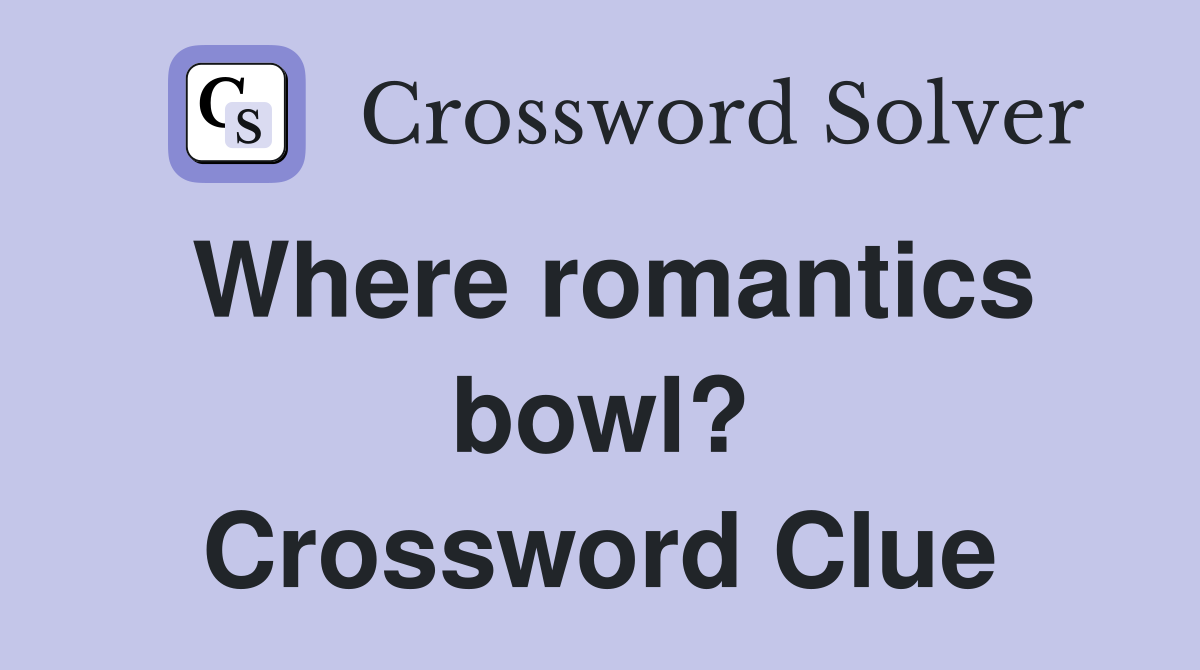 Where romantics bowl? Crossword Clue
