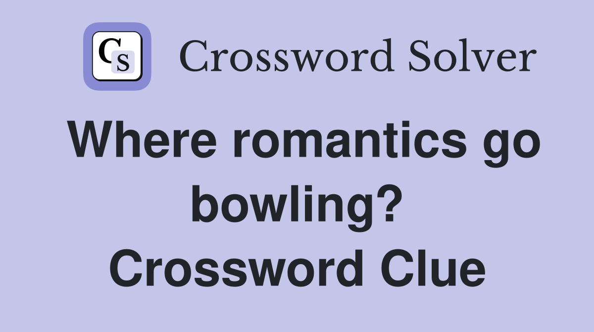 Where romantics go bowling? Crossword Clue