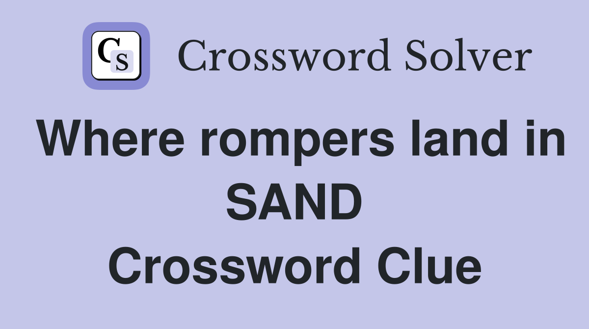 Where rompers land in SAND Crossword Clue