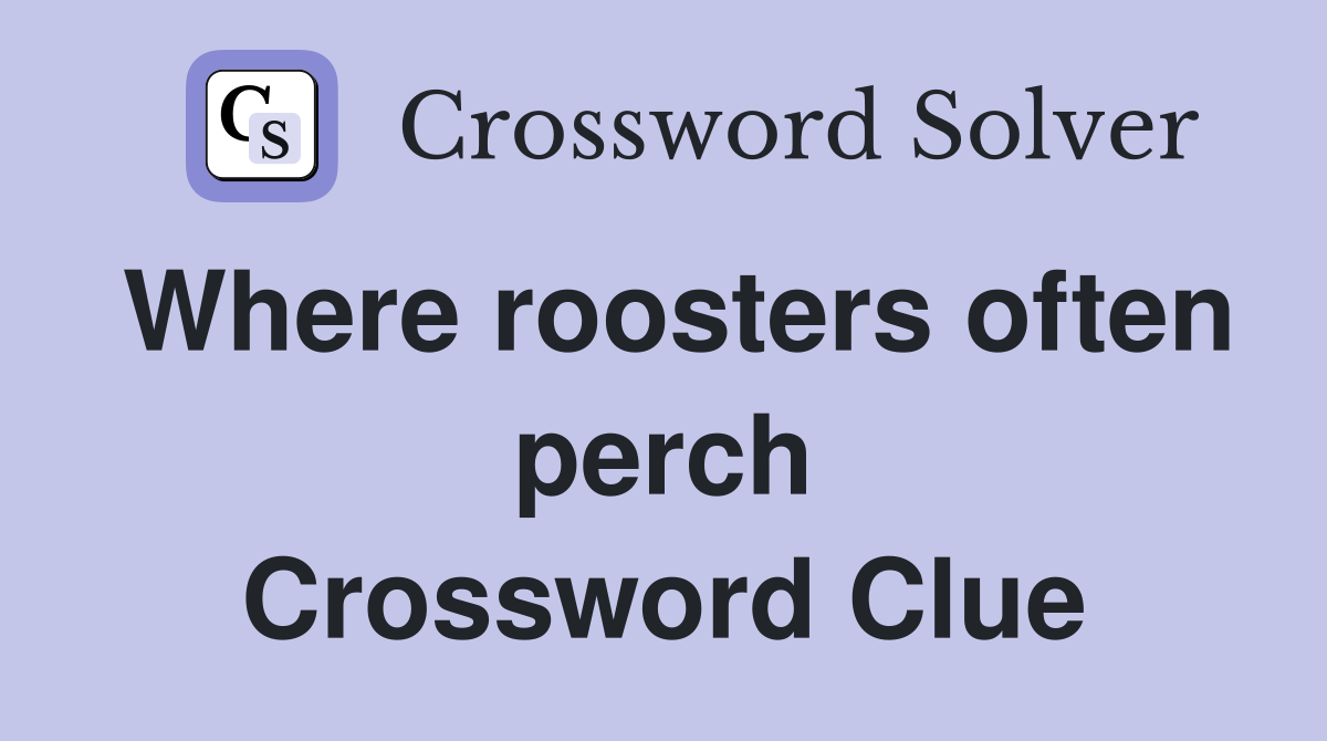 Where roosters often perch Crossword Clue
